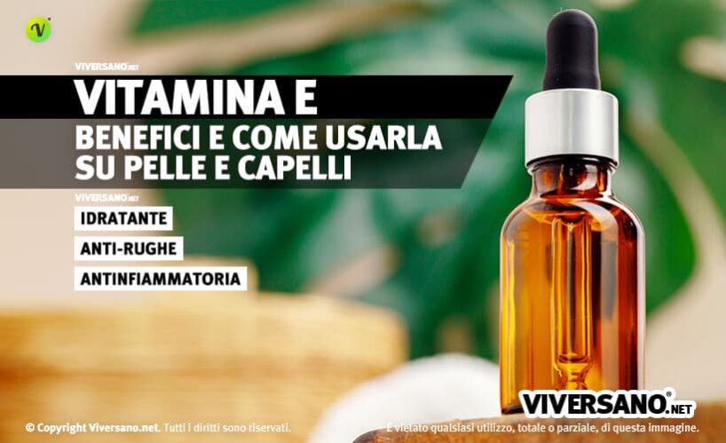 Vitamina E Su Pelle, Viso E Capelli: Benefici E Come Usarla